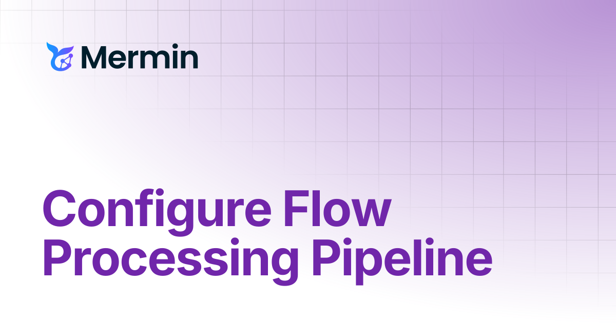Configure Flow Processing Pipeline | Mermin Documentation